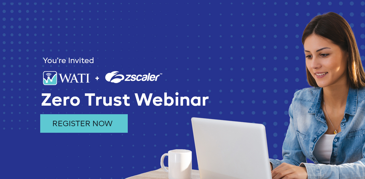 WATI + Zscaler Zero Trust Webinar - West Advanced Technologies, Inc.