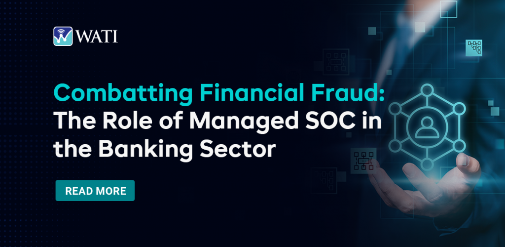 Combatting Financial Fraud The Role of Managed SOC in the Banking Sector