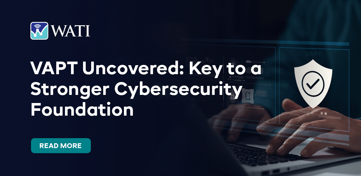 VAPT Uncovered: Key to a Stronger Cybersecurity Foundation